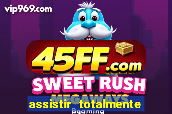 assistir totalmente demais online